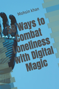 50 Ways to Combat Loneliness with Digital Magic