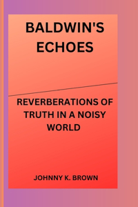 Baldwin's Echoes: Reverberations of Truth in a Noisy World