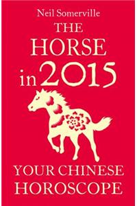 The Horse in 2015: Your Chinese Horoscope