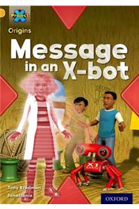 Project X Origins: Gold Book Band, Oxford Level 9: Communication: Message in an X-bot