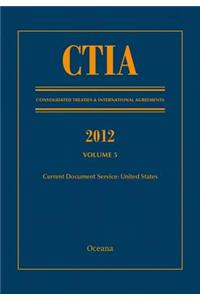 CTIA: Consolidated Treaties & International Agreements 2012 Volume 5