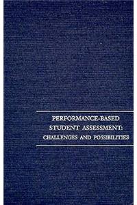Performance-Based Student Assessment: Challenges and Possibilities