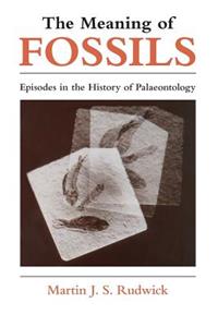 Meaning of Fossils: Episodes in the History of Palaeontology
