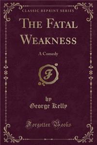 The Fatal Weakness