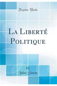 La Liberté Politique (Classic Reprint)