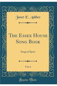 The Essex House Song Book, Vol. 6: Songs of Sport (Classic Reprint)