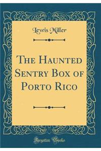 The Haunted Sentry Box of Porto Rico (Classic Reprint)