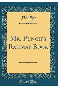 Mr. Punch's Railway Book (Classic Reprint)