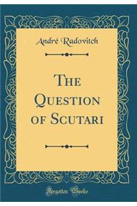 The Question of Scutari (Classic Reprint)