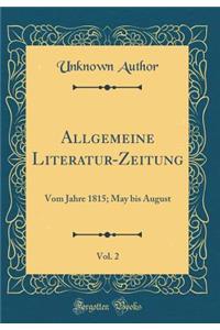 Allgemeine Literatur-Zeitung, Vol. 2: Vom Jahre 1815; May Bis August (Classic Reprint)