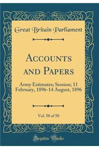 Accounts and Papers, Vol. 50 of 50: Army Estimates; Session; 11 February, 1896-14 August, 1896 (Classic Reprint)