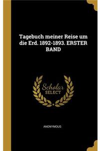 Tagebuch meiner Reise um die Erd. 1892-1893. ERSTER BAND