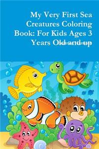My Very First Sea Creatures Coloring Book: For Kids Ages 3 Years Old and up