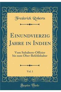 Einundvierzig Jahre in Indien, Vol. 1: Vom Subaltern-Offizier Bis Zum Ober-Befehlshaber (Classic Reprint)