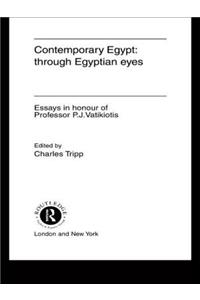 Contemporary Egypt: Through Egyptian Eyes: Through Egyptian Eyes: Essays in Honour of P.J. Vatikiotis