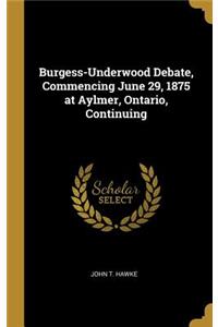 Burgess-Underwood Debate, Commencing June 29, 1875 at Aylmer, Ontario, Continuing