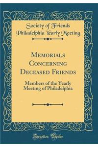 Memorials Concerning Deceased Friends: Members of the Yearly Meeting of Philadelphia (Classic Reprint)