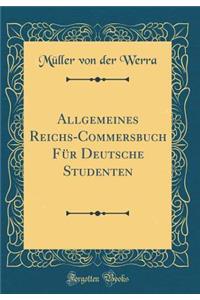 Allgemeines Reichs-Commersbuch Fï¿½r Deutsche Studenten (Classic Reprint)