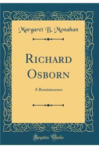 Richard Osborn: A Reminiscence (Classic Reprint)