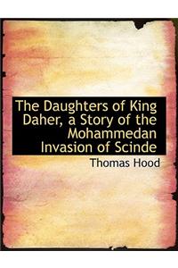 The Daughters of King Daher, a Story of the Mohammedan Invasion of Scinde
