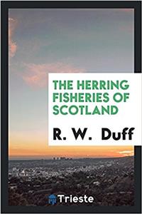 The Herring Fisheries of Scotland