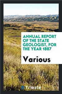 Annual Report of the State Geologist, for the Year 1887
