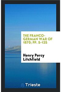 The Franco-German War of 1870; Pp. 5-125