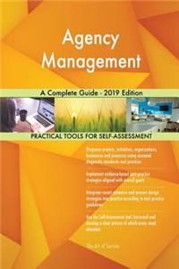 Agency Management A Complete Guide - 2019 Edition