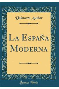 La EspaÃ±a Moderna (Classic Reprint)
