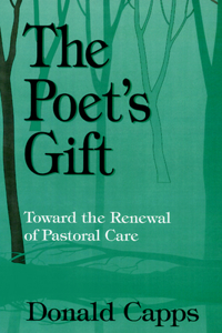 Poet's Gift: Toward the Renewal of Pastoral Care