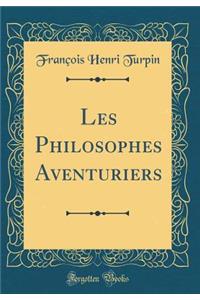 Les Philosophes Aventuriers (Classic Reprint)