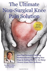 The Ultimate Non-Surgical Knee Pain Solution: How One Forward-Thinking Medical Doctor Is Bringing New Hope & Ending Pain for So Many Chronic Knee Pain