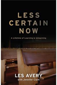 Less Certain Now
