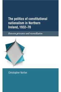 The Politics of Constitutional Nationalism in Northern Ireland, 1932–70: Between Grievance and Reconciliation