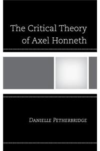 The Critical Theory of Axel Honneth
