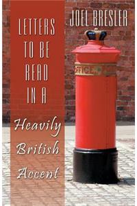 Letters to Be Read in a Heavily British Accent