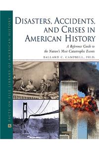 Disasters, Accidents, and Crises in American History: A Reference Guide to the Nation's Most Catastrophic Events