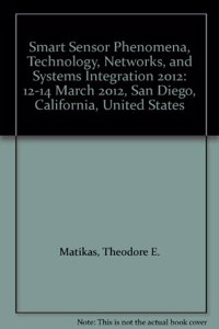 Smart Sensor Phenomena, Technology, Networks, and Systems Integration 2012