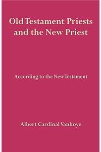 Old Testament Priests and the New Priest
