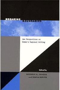 Breaking Boundaries: New Perspectives on Women's Regional Writing: New Perspectives on Women's Regional Writing