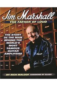 Jim Marshall - The Father of Loud