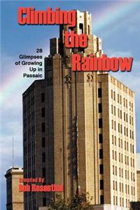 Climbing the Rainbow: 28 Glimpses of Growing Up in Passaic