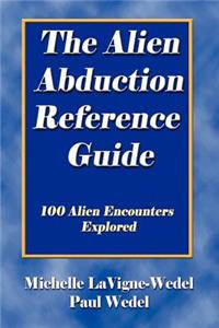 Alien Abduction Reference Guide: 100 Alien Encounters Explored
