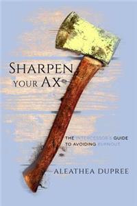 Sharpen Your Ax: The Intercessor's Guide to Avoiding Burnout