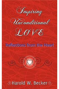 Inspiring Unconditional Love - Reflections from the Heart