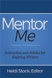 Mentor Me: Instruction and Advice for Aspiring Writers