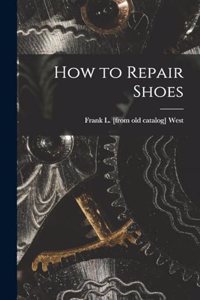 How to Repair Shoes