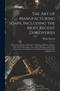 Art of Manufacturing Soaps, Including the Most Recent Discoveries