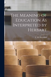 Meaning of Education As Interpreted by Herbart
