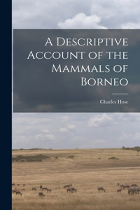 Descriptive Account of the Mammals of Borneo